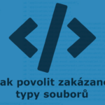 Jak povolit zakázané typy souborů